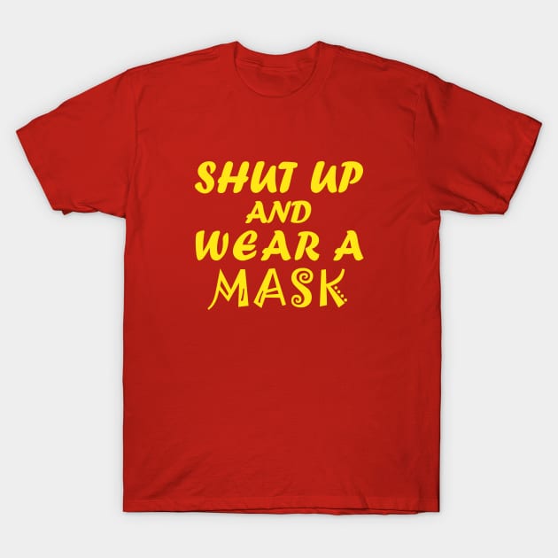 Shut Up And Wear A Mask! T-Shirt by CreativeLimes